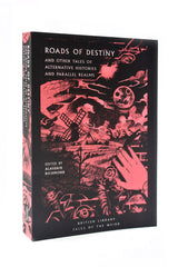 Roads of Destiny  - And Other Tales of Alternative Histories and Parallel Realms
