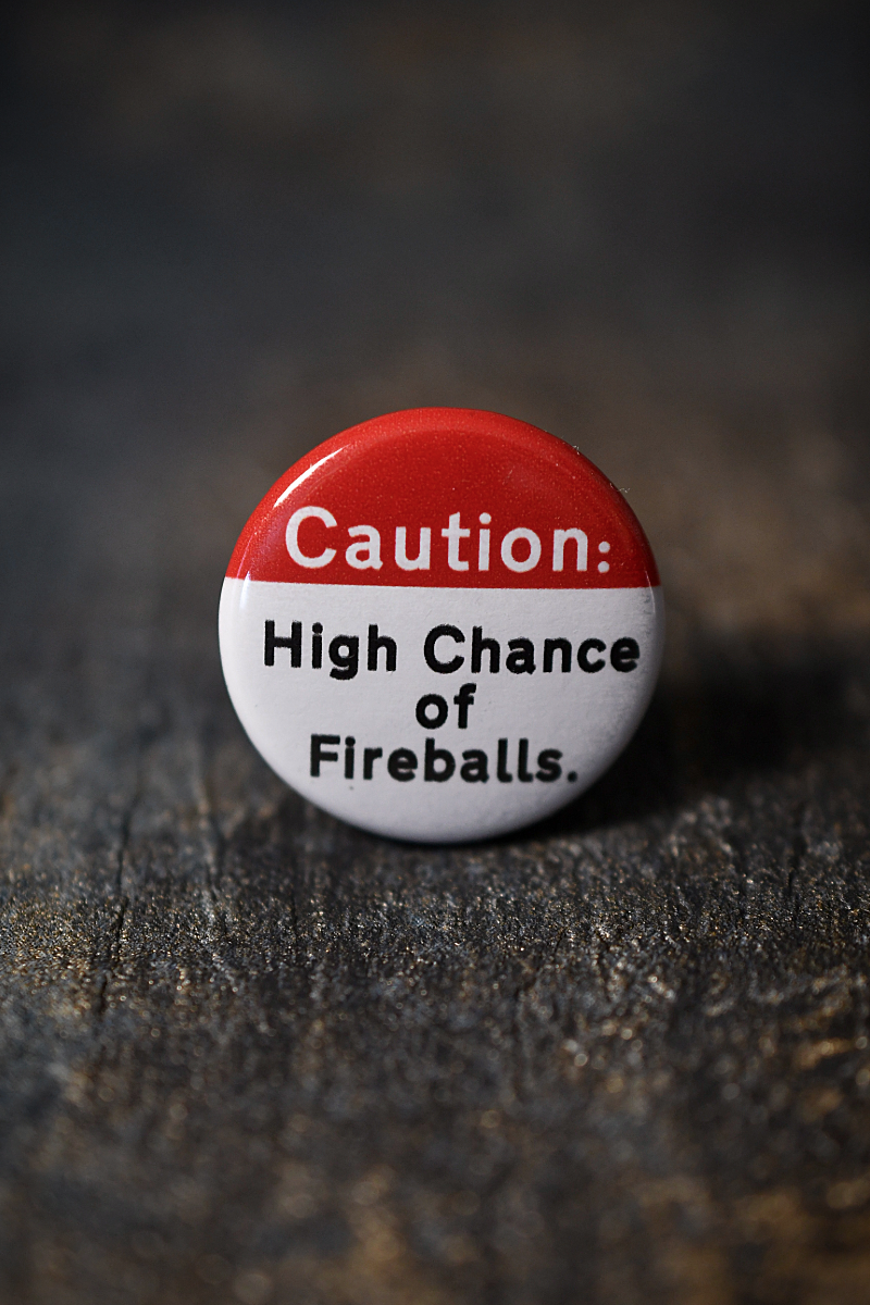 High Chance of Fireballs - Button Badge