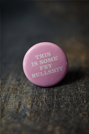This is Some Fey BS - Button Badge