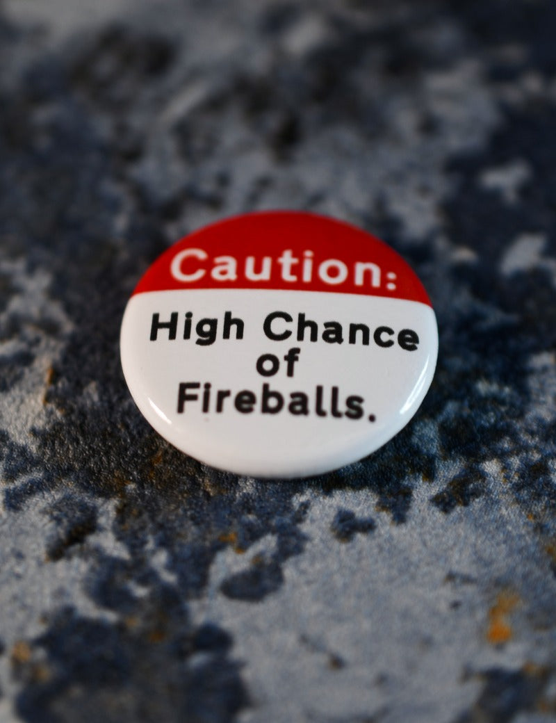 HIGH_CHANCE_OF_FIREBALLS_BADGE_2_f0d8e3c6-265c-4939-a037-fc47cba240ea.jpg