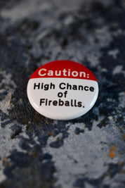 High Chance of Fireballs - Button Badge