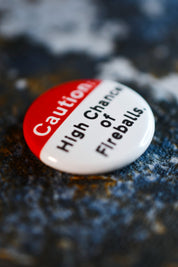 High Chance of Fireballs - Button Badge