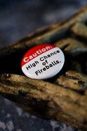 High Chance of Fireballs - Button Badge