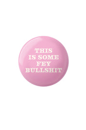 This is Some Fey BS - Button Badge